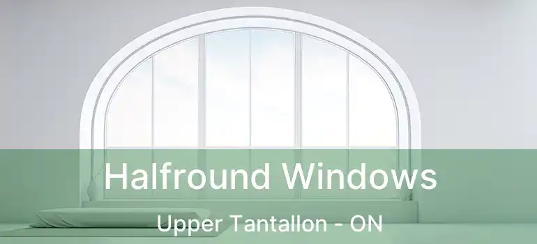  Halfround Windows Upper Tantallon - ON
