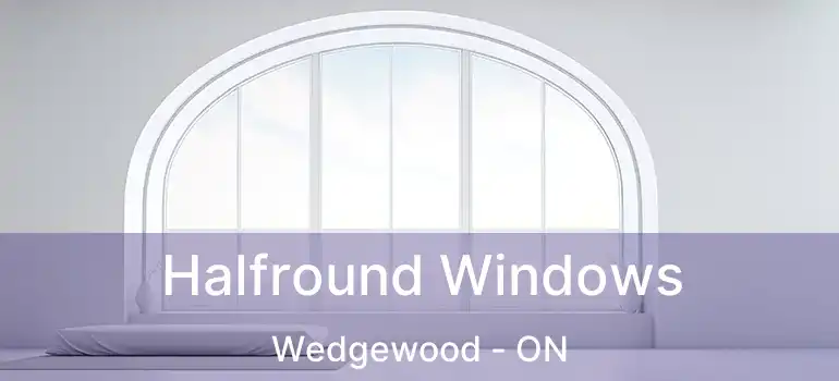  Halfround Windows Wedgewood - ON