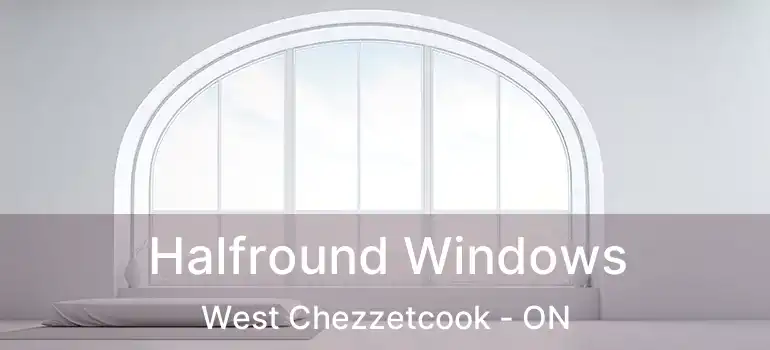  Halfround Windows West Chezzetcook - ON