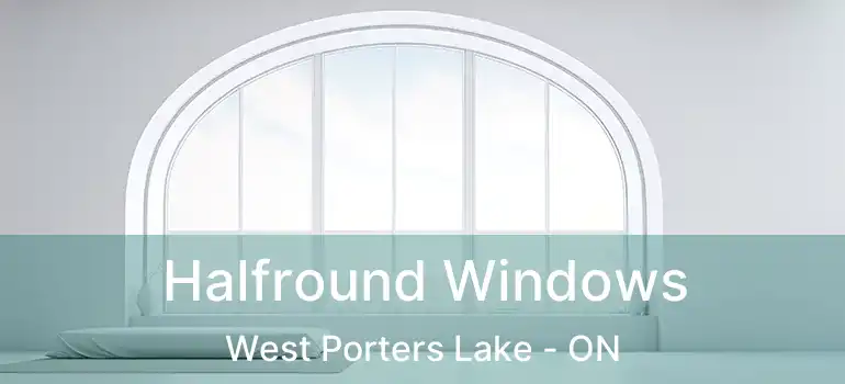 Halfround Windows West Porters Lake - ON