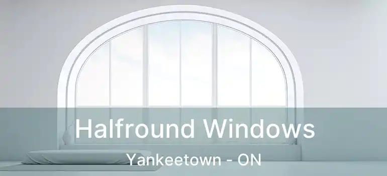  Halfround Windows Yankeetown - ON