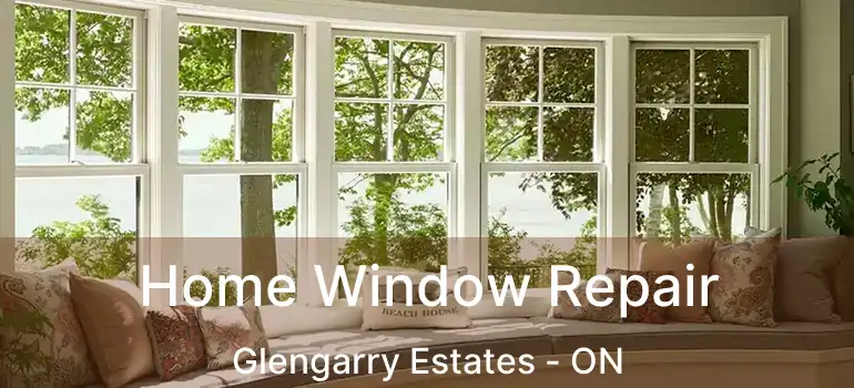  Home Window Repair Glengarry Estates - ON