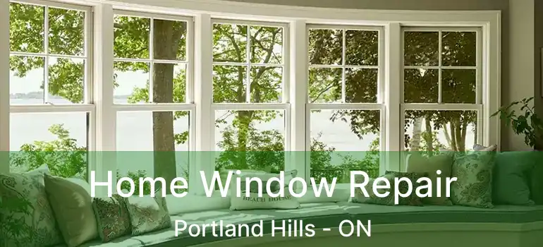  Home Window Repair Portland Hills - ON
