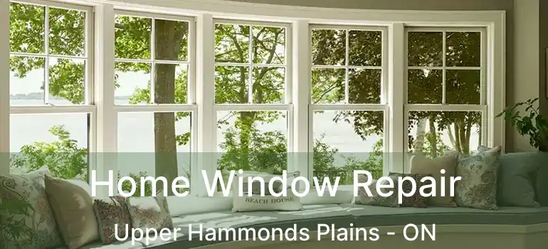  Home Window Repair Upper Hammonds Plains - ON