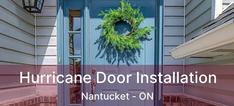  Hurricane Door Installation Nantucket - ON