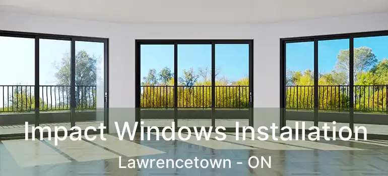  Impact Windows Installation Lawrencetown - ON