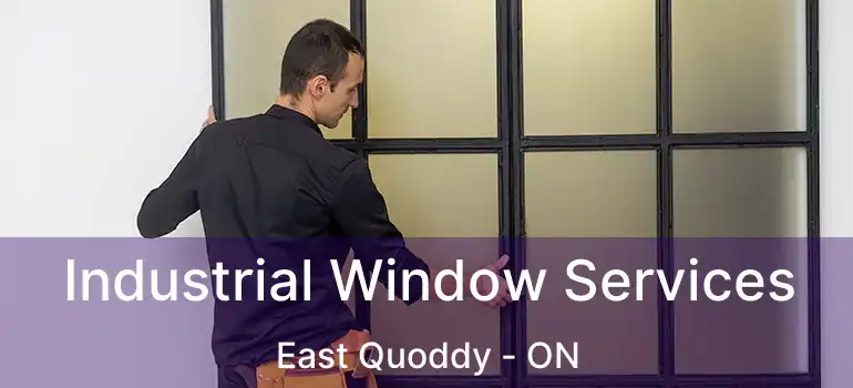  Industrial Window Services East Quoddy - ON