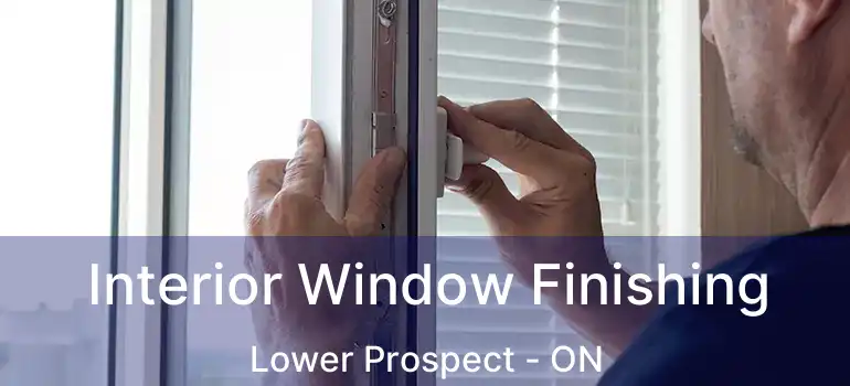  Interior Window Finishing Lower Prospect - ON