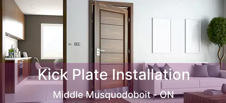  Kick Plate Installation Middle Musquodoboit - ON