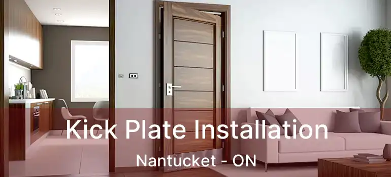  Kick Plate Installation Nantucket - ON