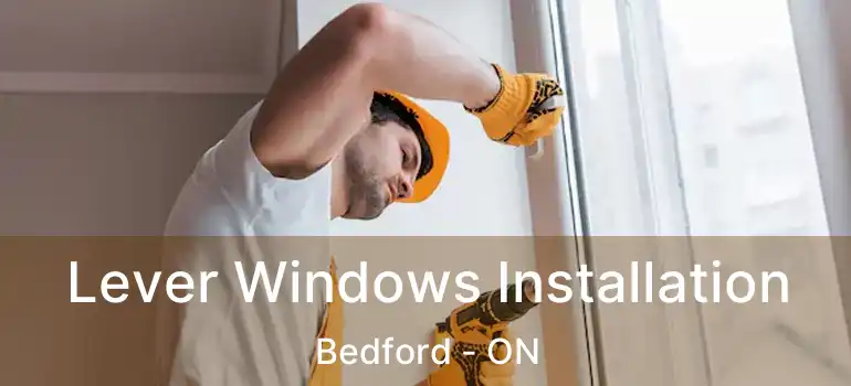  Lever Windows Installation Bedford - ON