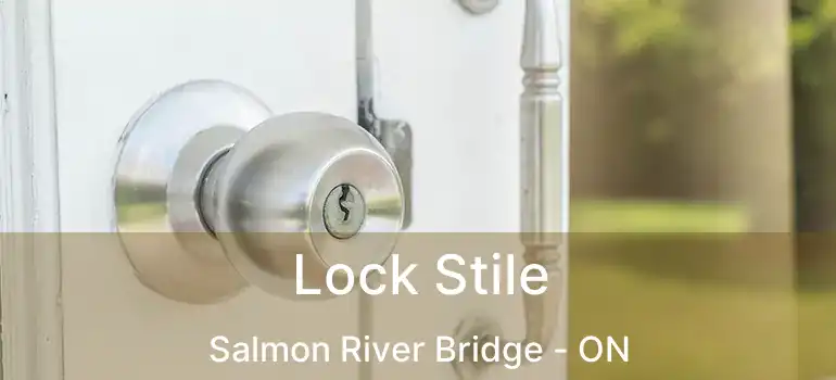  Lock Stile Salmon River Bridge - ON