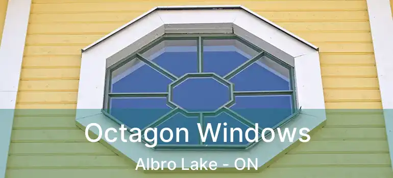  Octagon Windows Albro Lake - ON