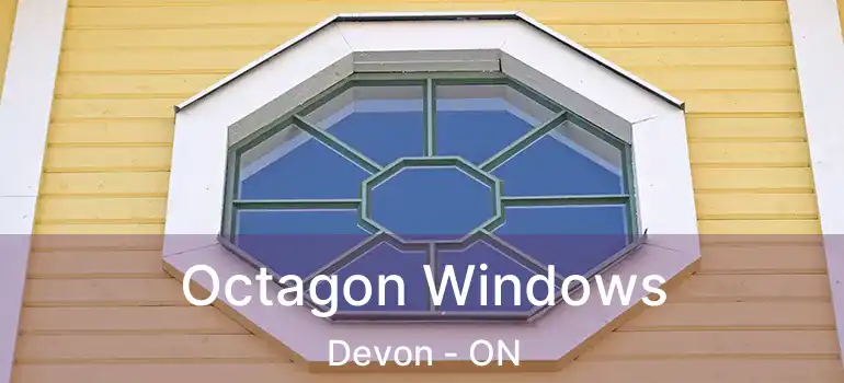  Octagon Windows Devon - ON