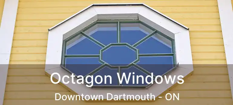  Octagon Windows Downtown Dartmouth - ON