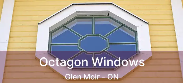  Octagon Windows Glen Moir - ON