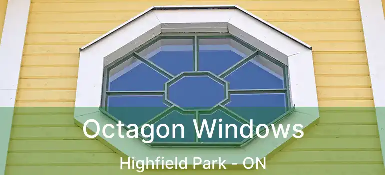  Octagon Windows Highfield Park - ON