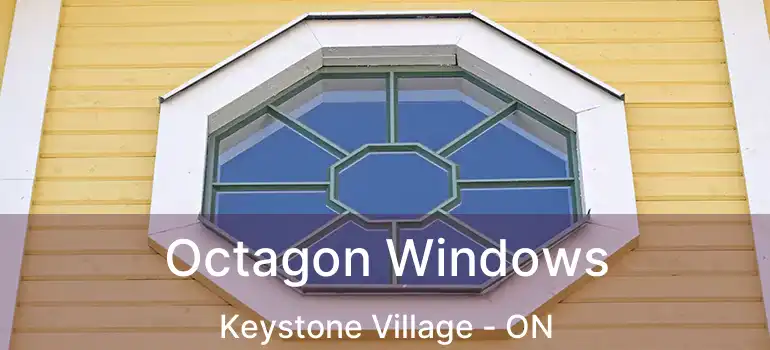  Octagon Windows Keystone Village - ON
