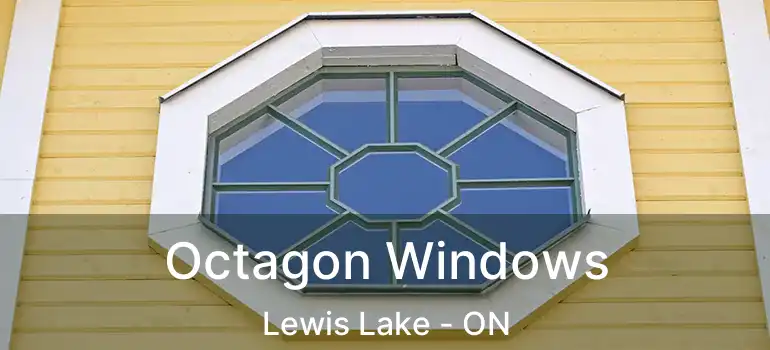  Octagon Windows Lewis Lake - ON