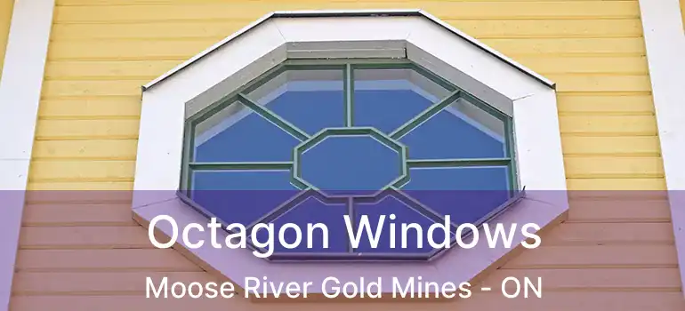  Octagon Windows Moose River Gold Mines - ON