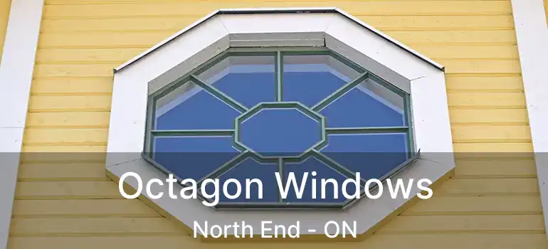  Octagon Windows North End - ON