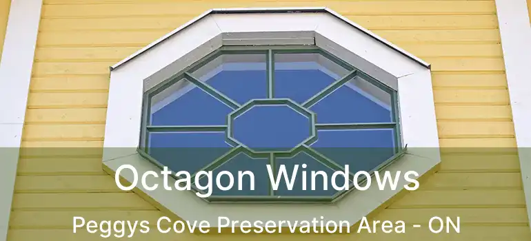 Octagon Windows Peggys Cove Preservation Area - ON