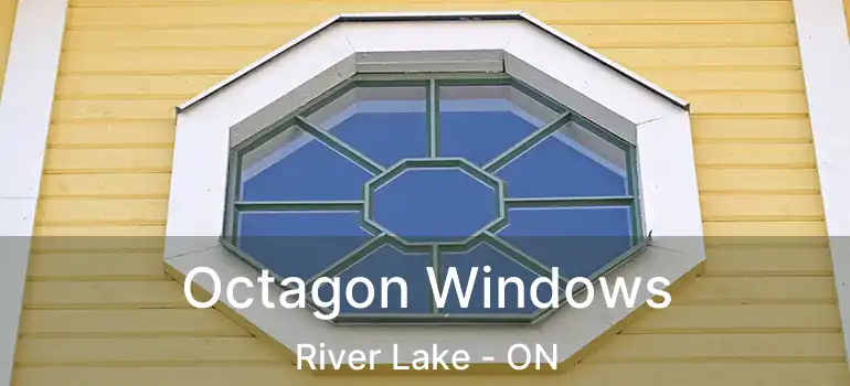 Octagon Windows River Lake - ON
