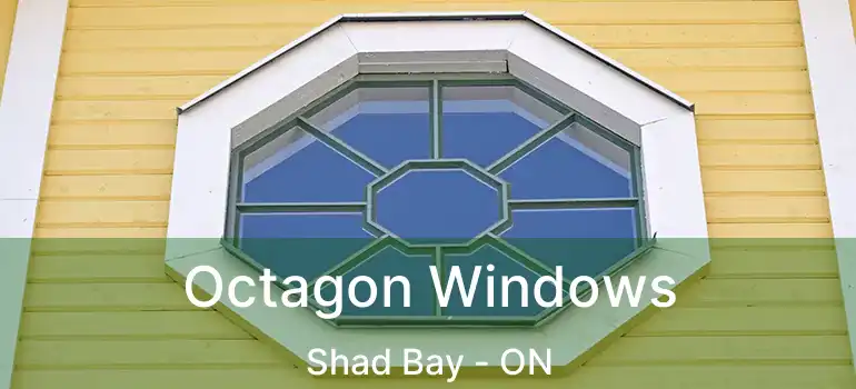  Octagon Windows Shad Bay - ON