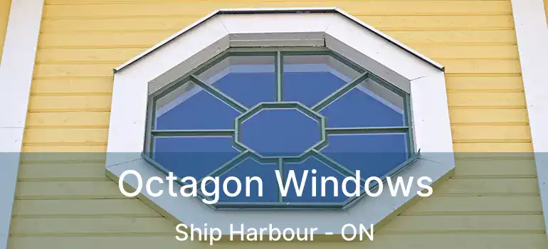  Octagon Windows Ship Harbour - ON