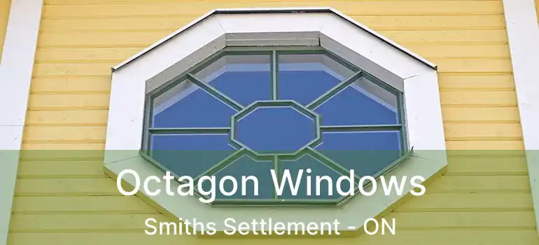  Octagon Windows Smiths Settlement - ON