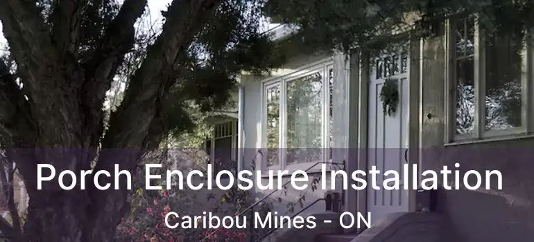  Porch Enclosure Installation Caribou Mines - ON