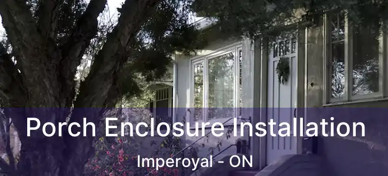  Porch Enclosure Installation Imperoyal - ON