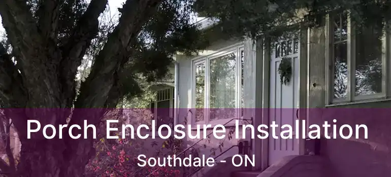  Porch Enclosure Installation Southdale - ON