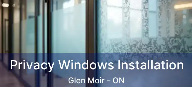  Privacy Windows Installation Glen Moir - ON