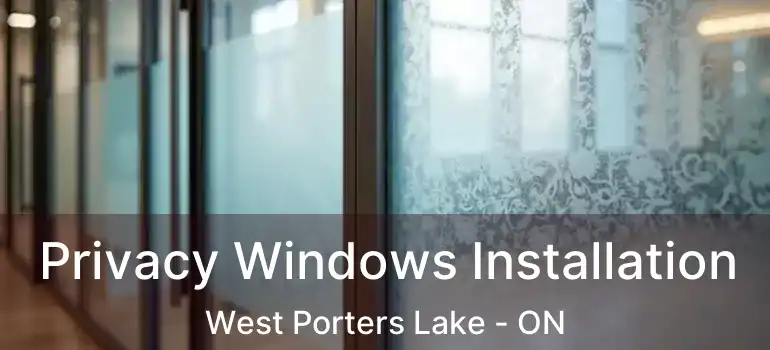  Privacy Windows Installation West Porters Lake - ON