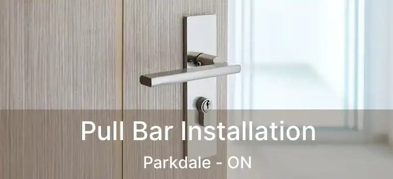  Pull Bar Installation Parkdale - ON