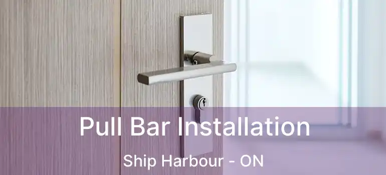  Pull Bar Installation Ship Harbour - ON
