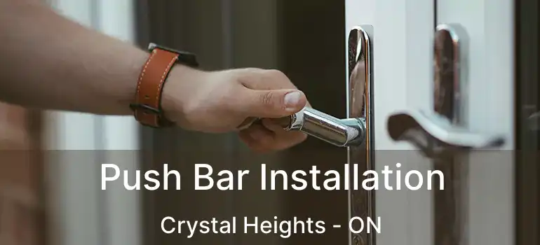  Push Bar Installation Crystal Heights - ON