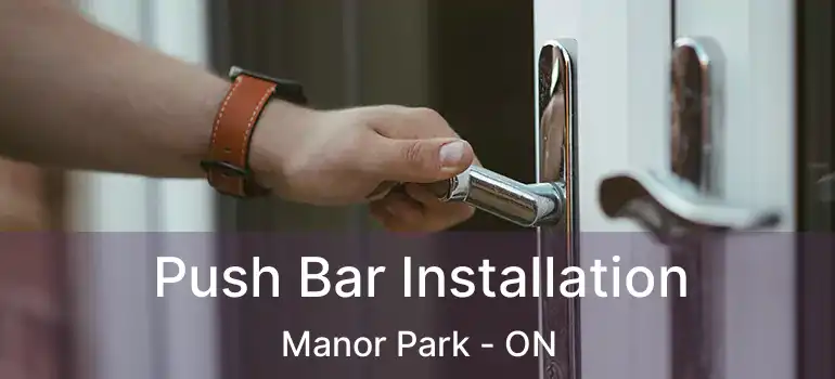  Push Bar Installation Manor Park - ON