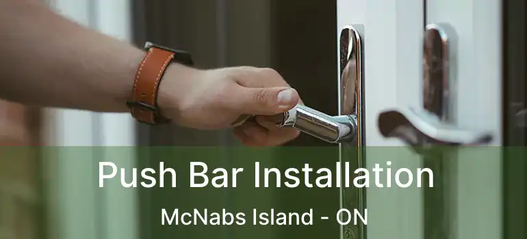  Push Bar Installation McNabs Island - ON