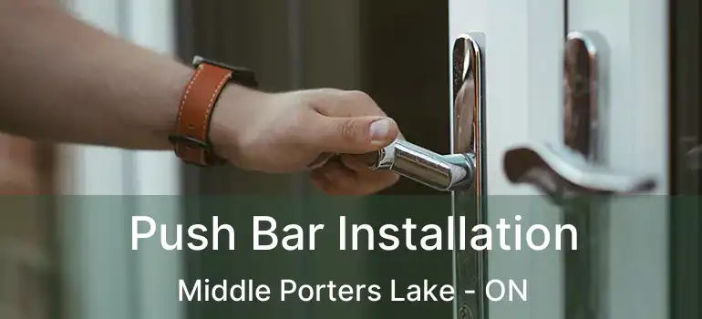  Push Bar Installation Middle Porters Lake - ON