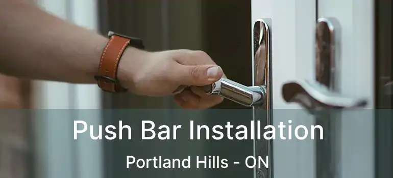  Push Bar Installation Portland Hills - ON