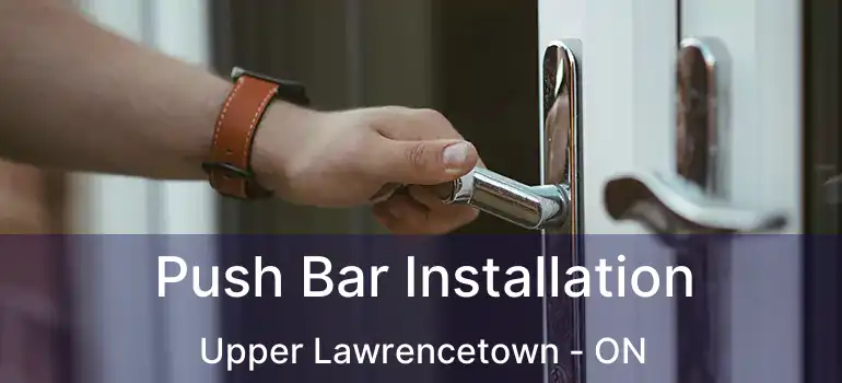  Push Bar Installation Upper Lawrencetown - ON