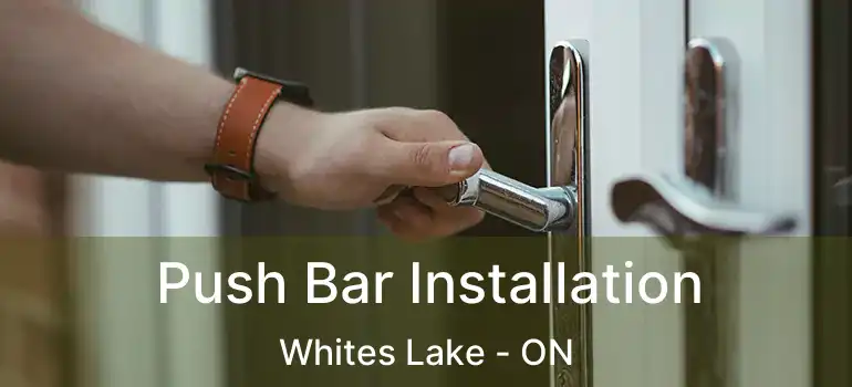  Push Bar Installation Whites Lake - ON