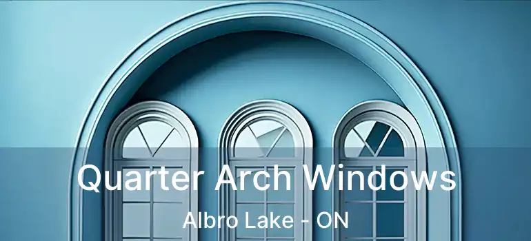  Quarter Arch Windows Albro Lake - ON