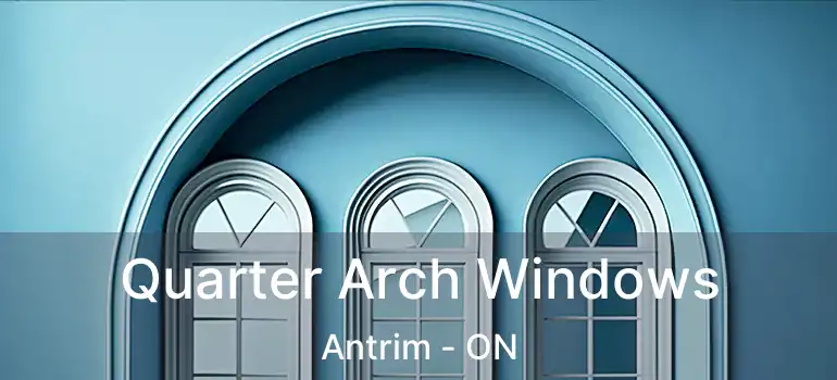  Quarter Arch Windows Antrim - ON