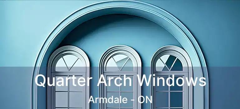  Quarter Arch Windows Armdale - ON
