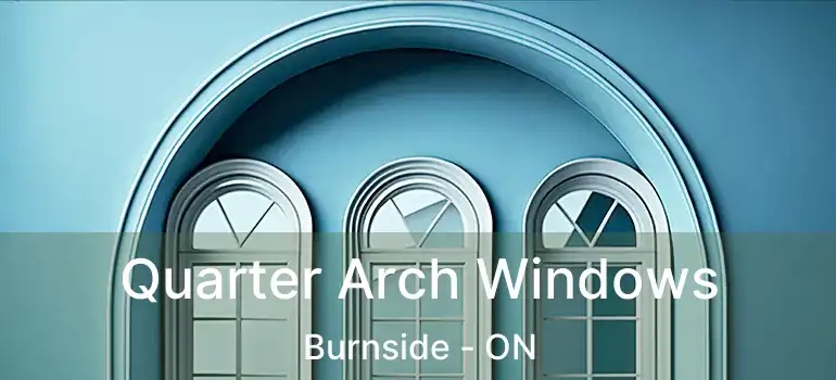  Quarter Arch Windows Burnside - ON