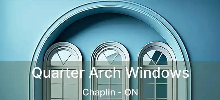  Quarter Arch Windows Chaplin - ON