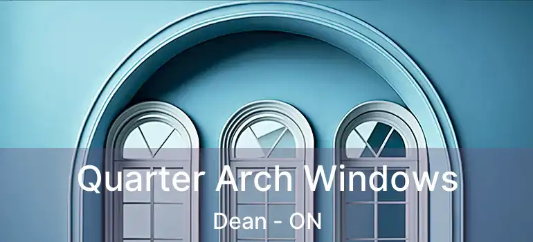  Quarter Arch Windows Dean - ON